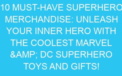 10 Must-Have Superhero Merchandise: Unleash Your Inner Hero with the Coolest Marvel & DC Superhero Toys and Gifts!
