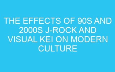The Effects of 90s and 2000s J-Rock and Visual Kei on Modern Culture