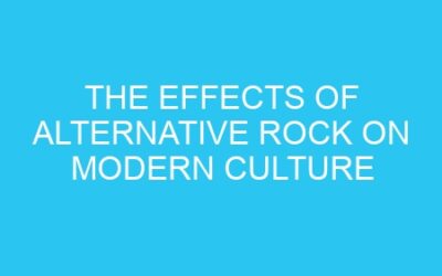 The Effects of Alternative Rock on Modern Culture