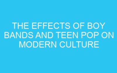 The Effects of Boy Bands and Teen Pop on Modern Culture