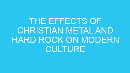 The Effects of Christian Metal and Hard Rock on Modern Culture