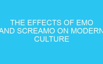 The Effects of Emo and Screamo on Modern Culture
