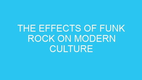 The Effects of Funk Rock on Modern Culture