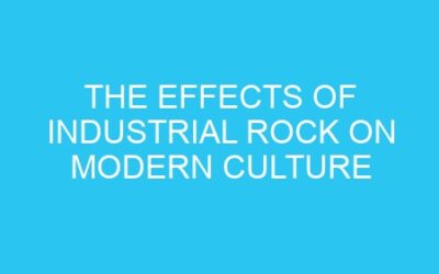 The Effects of Industrial Rock on Modern Culture