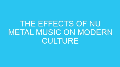 The Effects of Nu Metal Music on Modern Culture