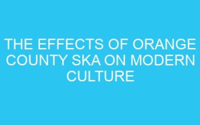 The Effects of Orange County Ska on Modern Culture