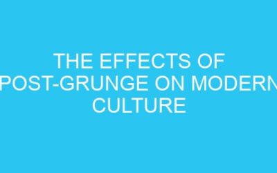The Effects of Post-Grunge on Modern Culture