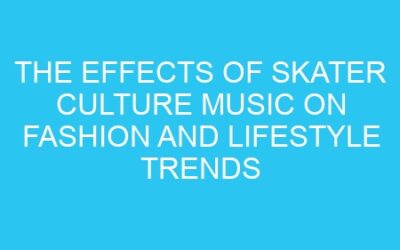 The Effects of Skater Culture Music on Fashion and Lifestyle Trends