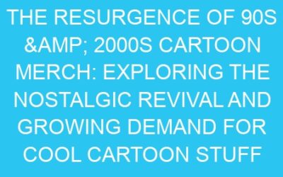The Resurgence of 90s & 2000s Cartoon Merch: Exploring the Nostalgic Revival and Growing Demand for Cool Cartoon Stuff