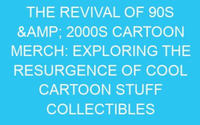 The Revival of 90s & 2000s Cartoon Merch: Exploring the Resurgence of Cool Cartoon Stuff Collectibles