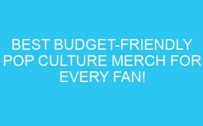 Best Budget-Friendly Pop Culture Merch for Every Fan!