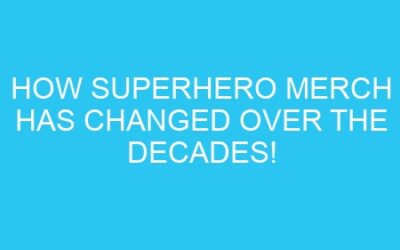 How Superhero Merch Has Changed Over the Decades!
