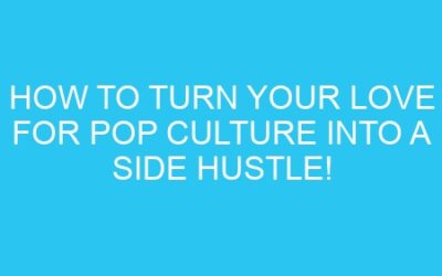 How to Turn Your Love for Pop Culture into a Side Hustle!