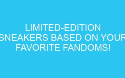 Limited-Edition Sneakers Based on Your Favorite Fandoms!
