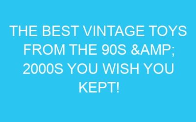 The Best Vintage Toys from the 90s & 2000s You Wish You Kept!