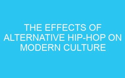 The Effects of Alternative Hip-Hop on Modern Culture