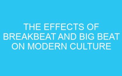 The Effects of Breakbeat and Big Beat on Modern Culture