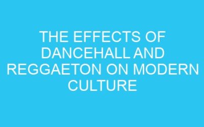 The Effects of Dancehall and Reggaeton on Modern Culture