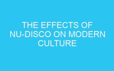 The Effects of Nu-Disco on Modern Culture