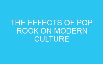 The Effects of Pop Rock on Modern Culture