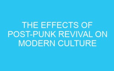 The Effects of Post-Punk Revival on Modern Culture