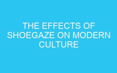 The Effects of Shoegaze on Modern Culture
