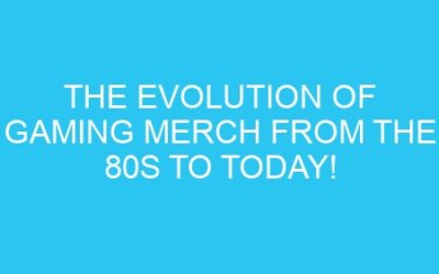 The Evolution of Gaming Merch from the 80s to Today!