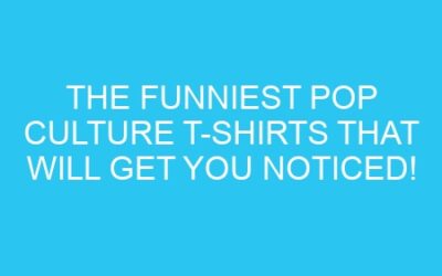 The Funniest Pop Culture T-Shirts That Will Get You Noticed!
