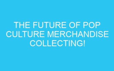 The Future of Pop Culture Merchandise Collecting!