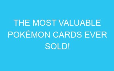 The Most Valuable Pokémon Cards Ever Sold!