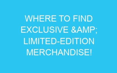Where to Find Exclusive & Limited-Edition Merchandise!