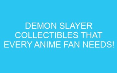 Demon Slayer Collectibles That Every Anime Fan Needs!