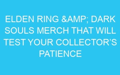 Elden Ring & Dark Souls Merch That Will Test Your Collector’s Patience