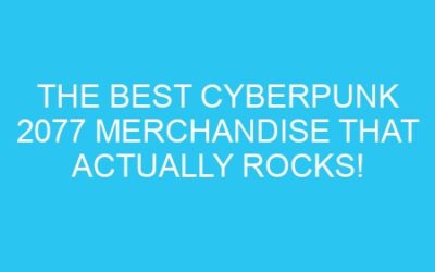 The Best Cyberpunk 2077 Merchandise That Actually Rocks!