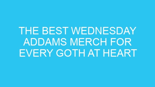 The Best Wednesday Addams Merch for Every Goth at Heart