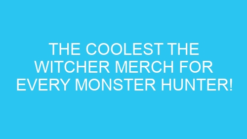 The Coolest The Witcher Merch for Every Monster Hunter!