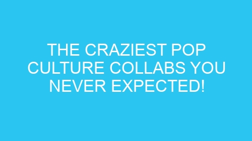 The Craziest Pop Culture Collabs You Never Expected!