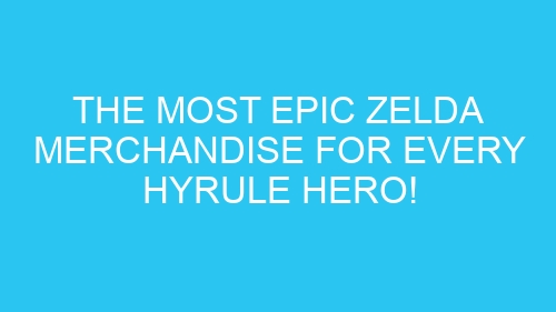 The Most Epic Zelda Merchandise for Every Hyrule Hero!