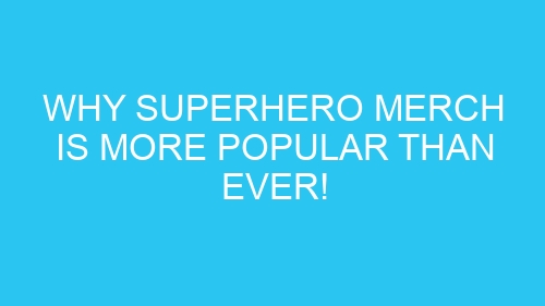 Why Superhero Merch is More Popular Than Ever!