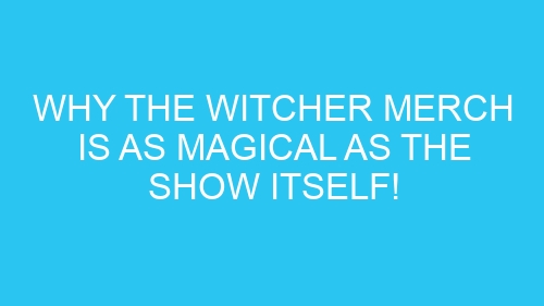 Why The Witcher Merch is as Magical as the Show Itself!